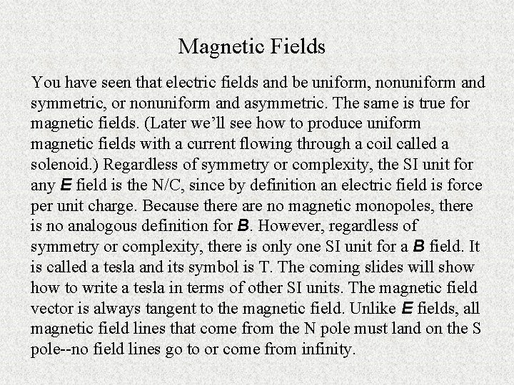 Magnetic Fields You have seen that electric fields and be uniform, nonuniform and symmetric,
