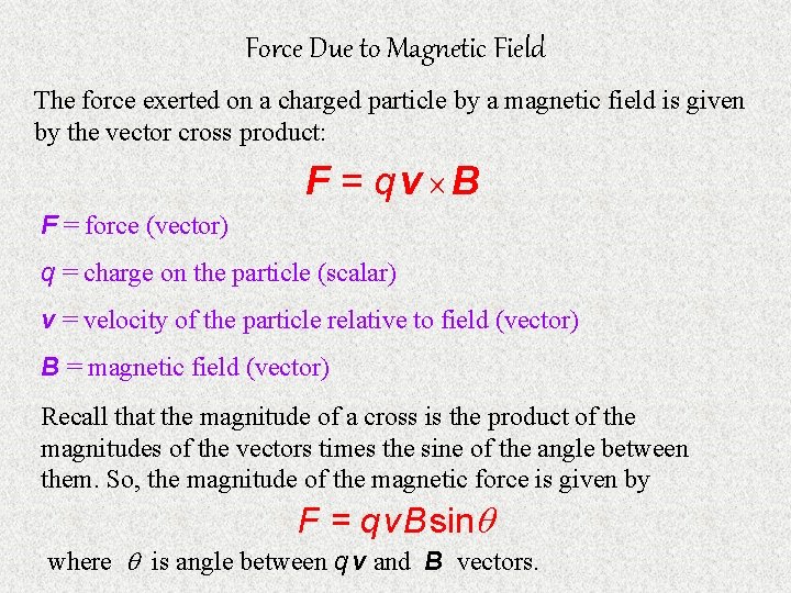 Force Due to Magnetic Field The force exerted on a charged particle by a