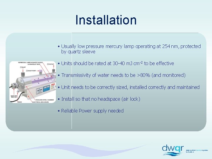 Installation • Usually low pressure mercury lamp operating at 254 nm, protected by quartz