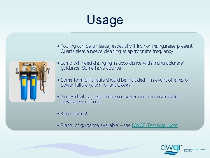 Usage • Fouling can be an issue, especially if iron or manganese present. Quartz