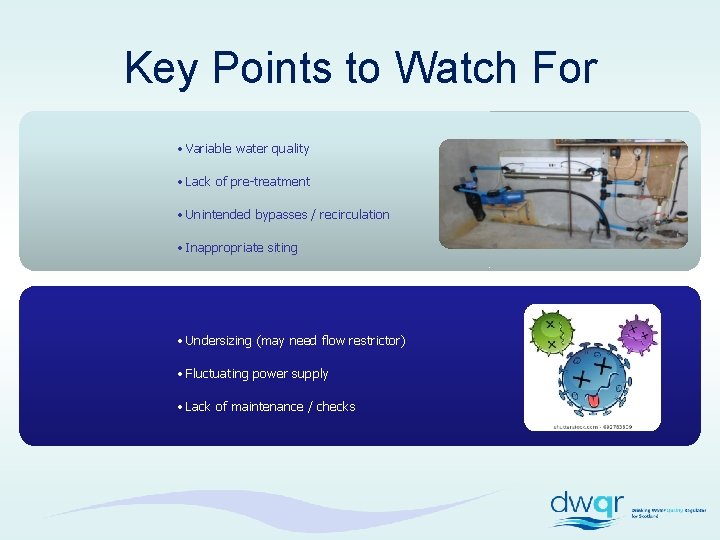 Key Points to Watch For • Variable water quality • Lack of pre-treatment •