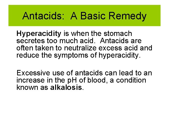 Antacids: A Basic Remedy Hyperacidity is when the stomach secretes too much acid. Antacids