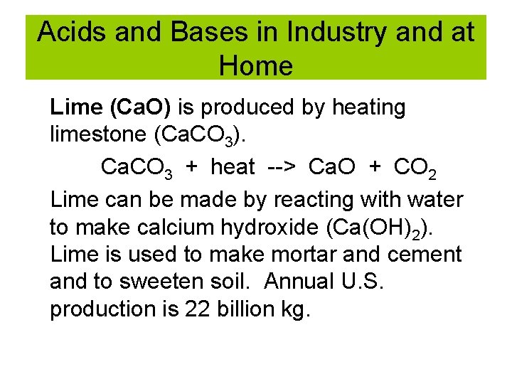 Acids and Bases in Industry and at Home Lime (Ca. O) is produced by