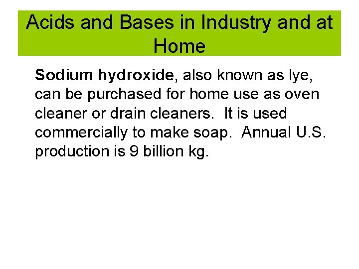 Acids and Bases in Industry and at Home Sodium hydroxide, also known as lye,