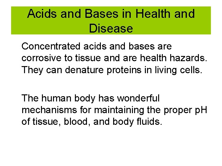 Acids and Bases in Health and Disease Concentrated acids and bases are corrosive to