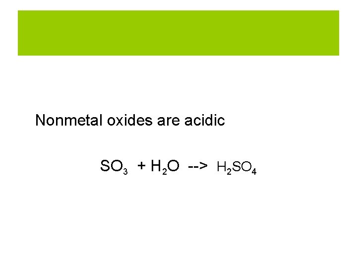 Nonmetal oxides are acidic SO 3 + H 2 O --> H 2 SO