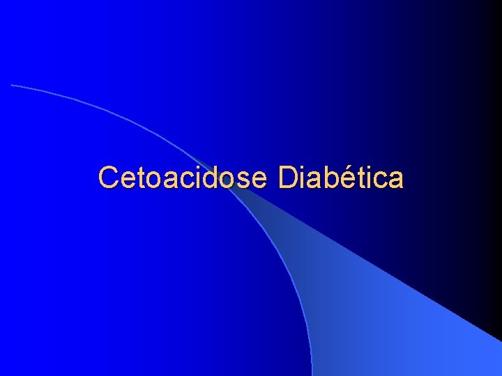 Cetoacidose Diabética 