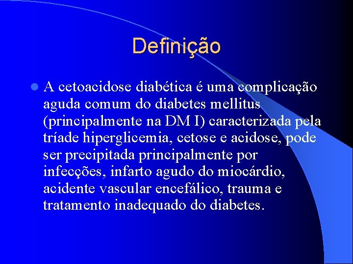 Definição l. A cetoacidose diabética é uma complicação aguda comum do diabetes mellitus (principalmente