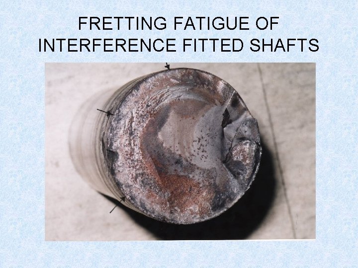FRETTING FATIGUE OF INTERFERENCE FITTED SHAFTS 