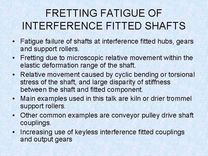 FRETTING FATIGUE OF INTERFERENCE FITTED SHAFTS • Fatigue failure of shafts at interference fitted