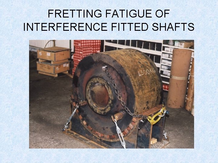 FRETTING FATIGUE OF INTERFERENCE FITTED SHAFTS 