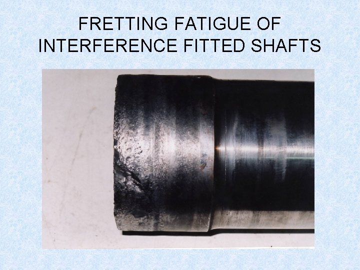 FRETTING FATIGUE OF INTERFERENCE FITTED SHAFTS 