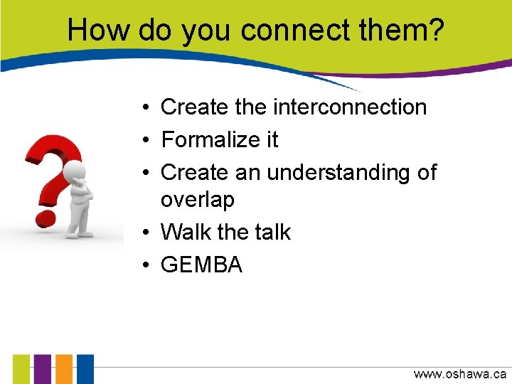 How do you connect them? • Create the interconnection • Formalize it • Create