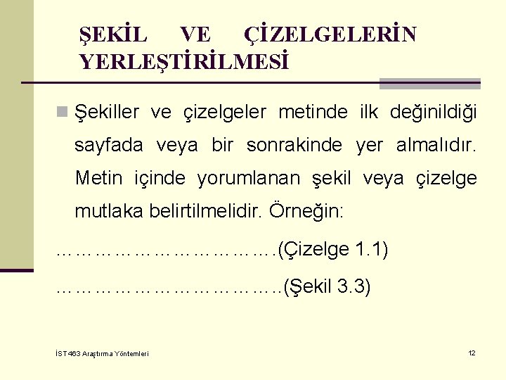 ŞEKİL VE ÇİZELGELERİN YERLEŞTİRİLMESİ n Şekiller ve çizelgeler metinde ilk değinildiği sayfada veya bir