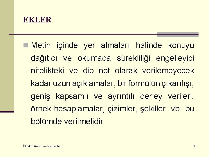EKLER n Metin içinde yer almaları halinde konuyu dağıtıcı ve okumada sürekliliği engelleyici nitelikteki