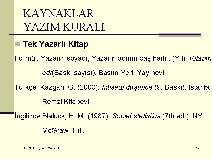 KAYNAKLAR YAZIM KURALI n Tek Yazarlı Kitap Formül: Yazarın soyadı, Yazarın adının baş harﬁ.