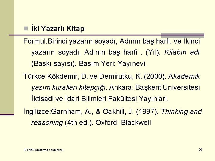 n İki Yazarlı Kitap Formül: Birinci yazarın soyadı, Adının baş harﬁ. ve İkinci yazarın