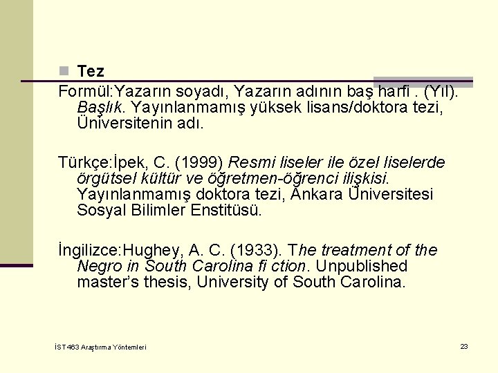 n Tez Formül: Yazarın soyadı, Yazarın adının baş harﬁ. (Yıl). Başlık. Yayınlanmamış yüksek lisans/doktora