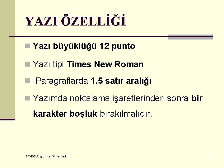 YAZI ÖZELLİĞİ n Yazı büyüklüğü 12 punto n Yazı tipi Times New Roman n