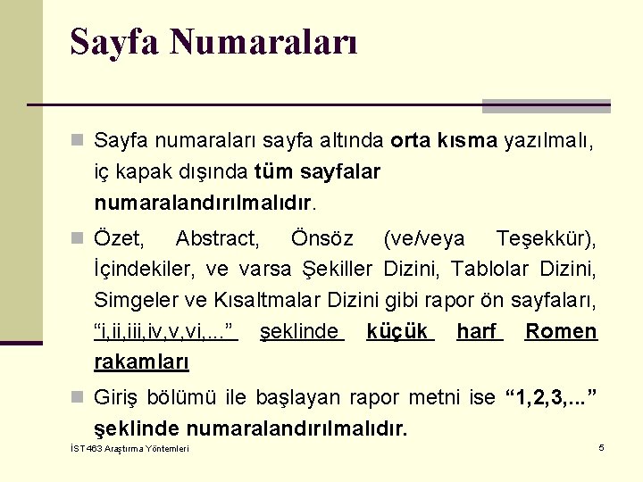 Sayfa Numaraları n Sayfa numaraları sayfa altında orta kısma yazılmalı, iç kapak dışında tüm