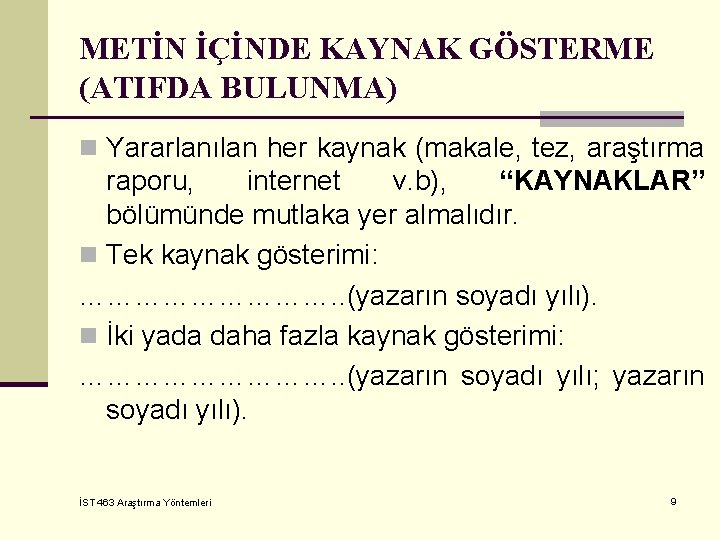 METİN İÇİNDE KAYNAK GÖSTERME (ATIFDA BULUNMA) n Yararlanılan her kaynak (makale, tez, araştırma raporu,