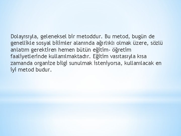 Dolayısıyla, geleneksel bir metoddur. Bu metod, bugün de genellikle sosyal bilimler alanında ağırlıklı olmak