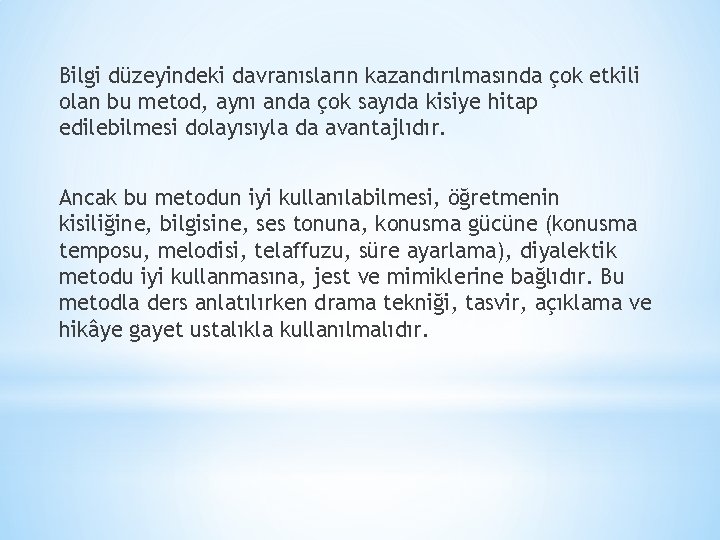 Bilgi düzeyindeki davranısların kazandırılmasında çok etkili olan bu metod, aynı anda çok sayıda kisiye