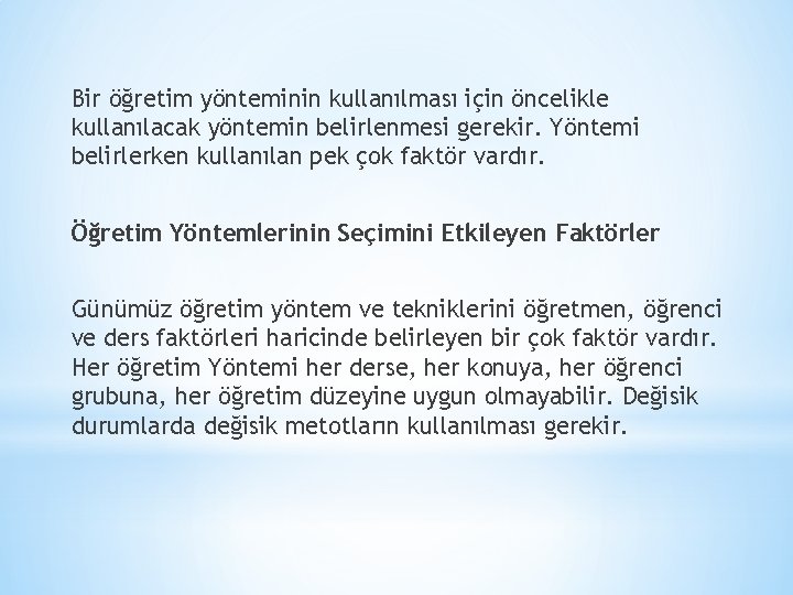 Bir öğretim yönteminin kullanılması için öncelikle kullanılacak yöntemin belirlenmesi gerekir. Yöntemi belirlerken kullanılan pek