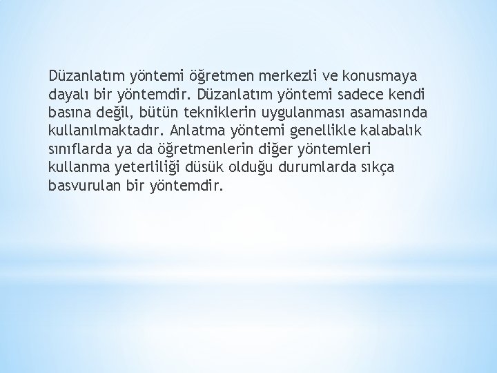 Düzanlatım yöntemi öğretmen merkezli ve konusmaya dayalı bir yöntemdir. Düzanlatım yöntemi sadece kendi basına