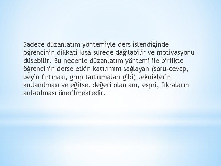 Sadece düzanlatım yöntemiyle ders islendiğinde öğrencinin dikkati kısa sürede dağılabilir ve motivasyonu düsebilir. Bu