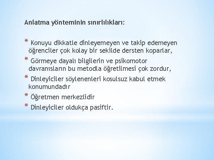 Anlatma yönteminin sınırlılıkları: * Konuyu dikkatle dinleyemeyen ve takip edemeyen öğrenciler çok kolay bir