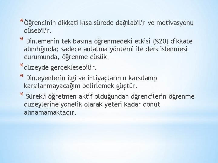 *Öğrencinin dikkati kısa sürede dağılabilir ve motivasyonu düsebilir. * Dinlemenin tek basına öğrenmedeki etkisi