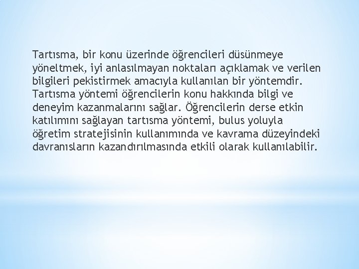 Tartısma, bir konu üzerinde öğrencileri düsünmeye yöneltmek, iyi anlasılmayan noktaları açıklamak ve verilen bilgileri