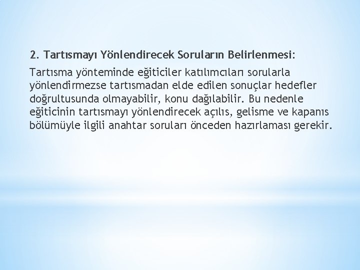 2. Tartısmayı Yönlendirecek Soruların Belirlenmesi: Tartısma yönteminde eğiticiler katılımcıları sorularla yönlendirmezse tartısmadan elde edilen