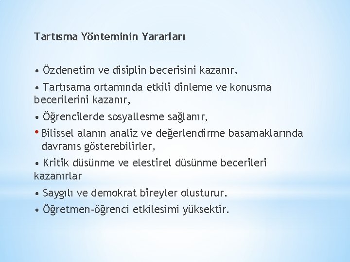 Tartısma Yönteminin Yararları • Özdenetim ve disiplin becerisini kazanır, • Tartısama ortamında etkili dinleme