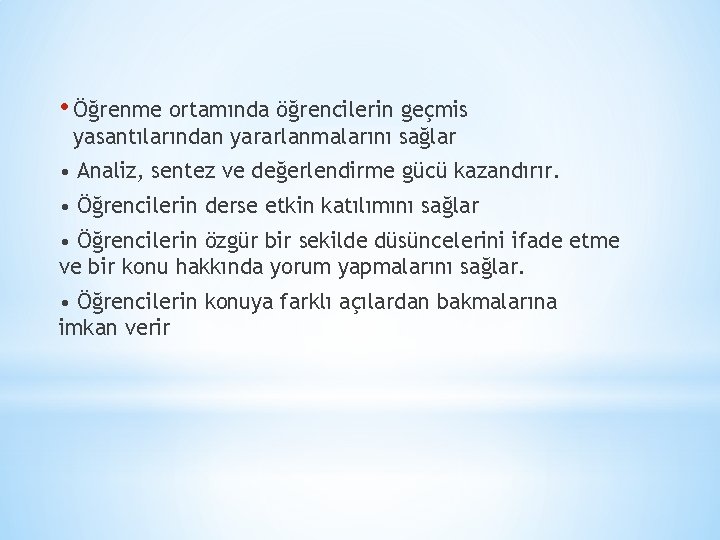  • Öğrenme ortamında öğrencilerin geçmis yasantılarından yararlanmalarını sağlar • Analiz, sentez ve değerlendirme