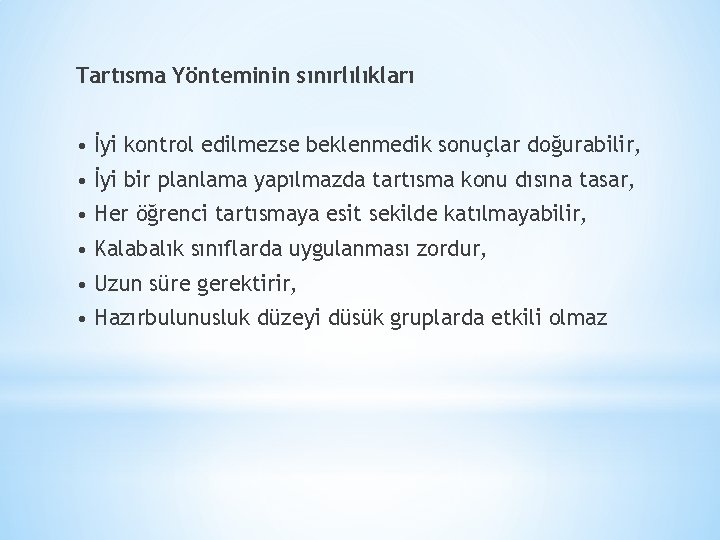 Tartısma Yönteminin sınırlılıkları • İyi kontrol edilmezse beklenmedik sonuçlar doğurabilir, • İyi bir planlama