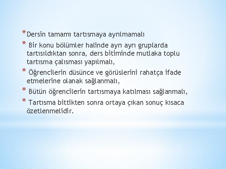 *Dersin tamamı tartısmaya ayrılmamalı * Bir konu bölümler halinde ayrı gruplarda tartısıldıktan sonra, ders