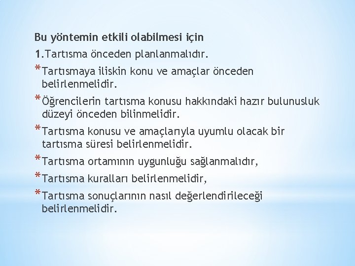 Bu yöntemin etkili olabilmesi için 1. Tartısma önceden planlanmalıdır. *Tartısmaya iliskin konu ve amaçlar
