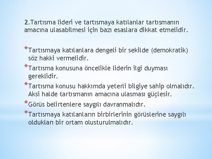 2. Tartısma lideri ve tartısmaya katılanlar tartısmanın amacına ulasabilmesi için bazı esaslara dikkat etmelidir.