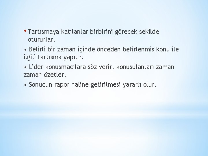  • Tartısmaya katılanlar birbirini görecek sekilde otururlar. • Belirli bir zaman içinde önceden