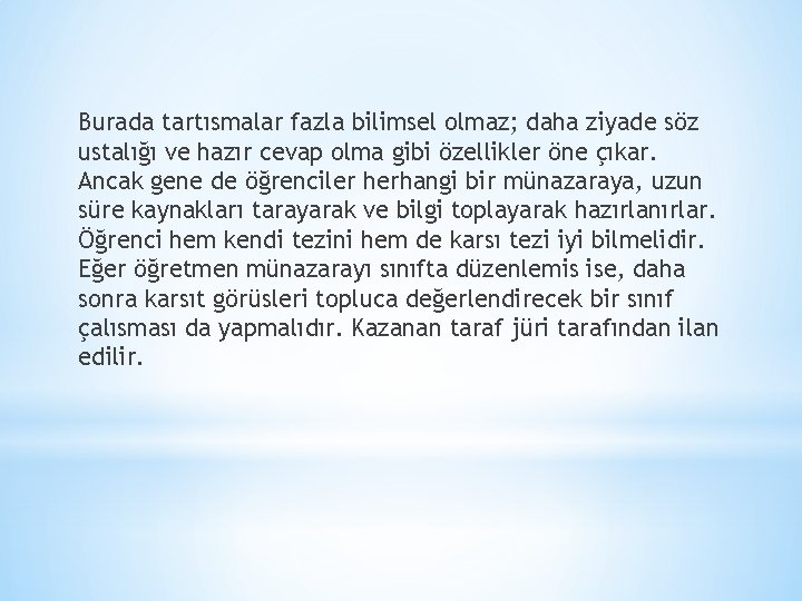 Burada tartısmalar fazla bilimsel olmaz; daha ziyade söz ustalığı ve hazır cevap olma gibi