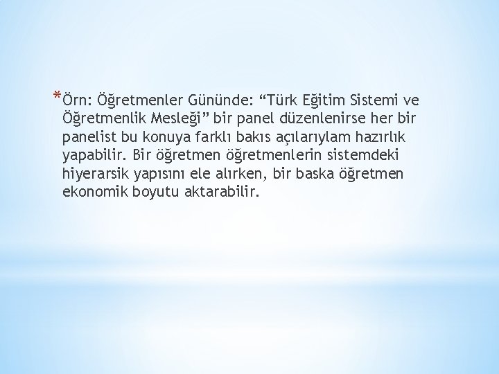 *Örn: Öğretmenler Gününde: “Türk Eğitim Sistemi ve Öğretmenlik Mesleği” bir panel düzenlenirse her bir