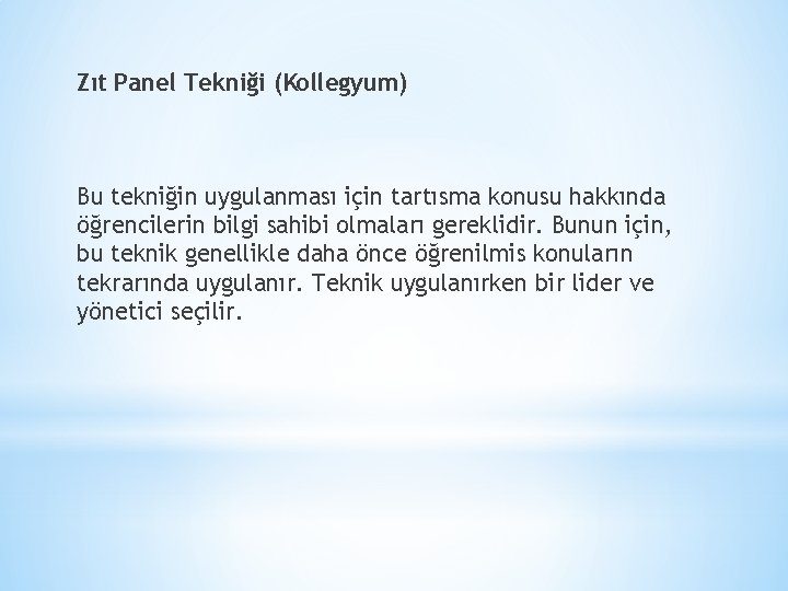 Zıt Panel Tekniği (Kollegyum) Bu tekniğin uygulanması için tartısma konusu hakkında öğrencilerin bilgi sahibi