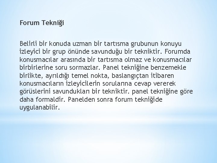 Forum Tekniği Belirli bir konuda uzman bir tartısma grubunun konuyu izleyici bir grup önünde