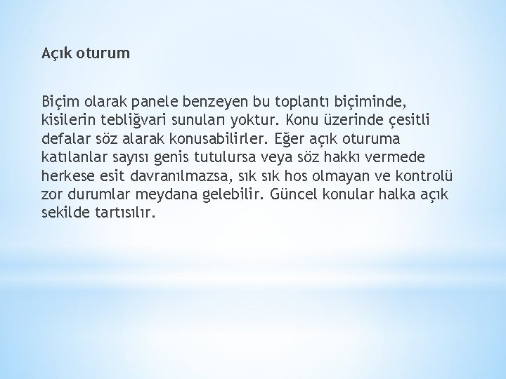 Açık oturum Biçim olarak panele benzeyen bu toplantı biçiminde, kisilerin tebliğvari sunuları yoktur. Konu