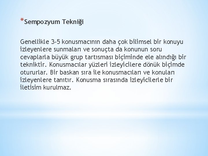 *Sempozyum Tekniği Genellikle 3 -5 konusmacının daha çok bilimsel bir konuyu izleyenlere sunmaları ve