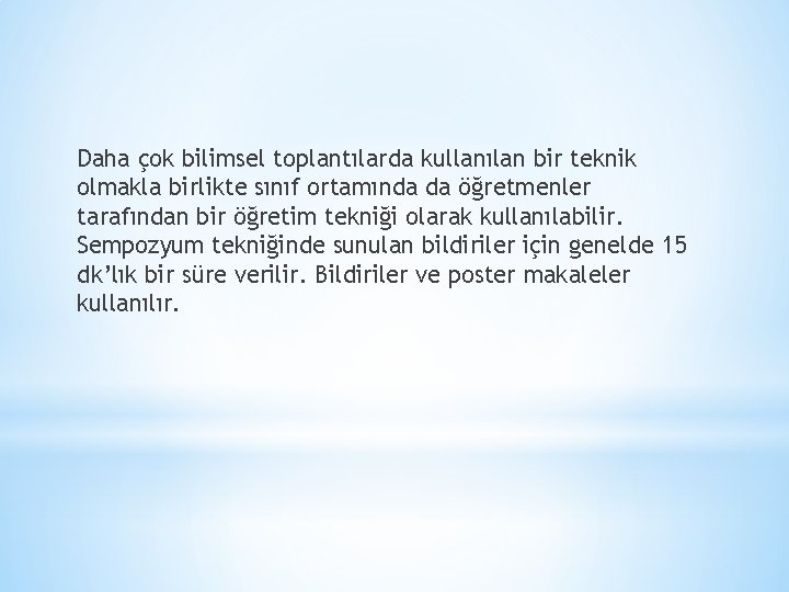 Daha çok bilimsel toplantılarda kullanılan bir teknik olmakla birlikte sınıf ortamında da öğretmenler tarafından