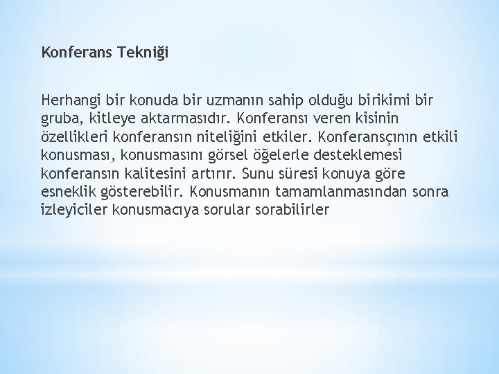 Konferans Tekniği Herhangi bir konuda bir uzmanın sahip olduğu birikimi bir gruba, kitleye aktarmasıdır.