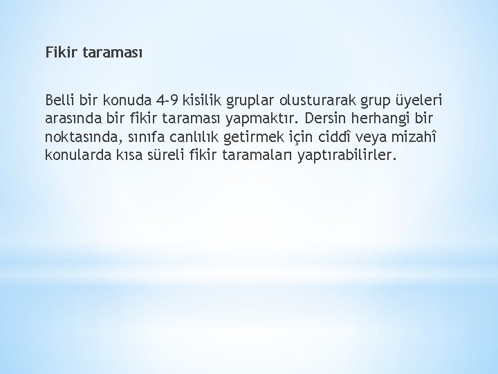 Fikir taraması Belli bir konuda 4 -9 kisilik gruplar olusturarak grup üyeleri arasında bir